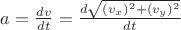 $a=\frac{dv}{dt} = \frac{d{\sqrt{(v_x)^2+(v_y)^2}}}{dt} $