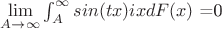 $\lim\limits_{A \to \infty}\int_{A}^{\infty} sin(tx)ix dF(x) $ =0