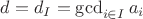 $d=d_I=\gcd_{i \in I} {a_i}$