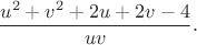 $$\frac{u^2+v^2+2u+2v-4}{uv}.$$