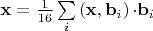 ${\bf x} = \frac{1}{{16}}\sum\limits_i {\left( {{\bf x},{\bf b}_i } \right) \cdot } {\bf b}_i $