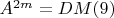$A^{2m}=DM (9)$