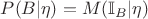 $P(B|\eta)=M(\mathbb{I}_B|\eta)