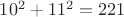 $10^2+11^2=221$