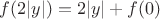 $f(2|y|) = 2|y| +f(0)$