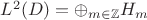 $L^2(D)=\oplus_{m\in \mathbb Z} H_m$