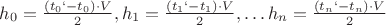 $h_0=\frac {(t_0`- t_0) \cdot V}{2}, h_1=\frac {(t_1`- t_1) \cdot V}{2},…h_n=\frac {(t_n`- t_n) \cdot V}{2}$ $h_0=\frac {(t_0`- t_0) \cdot V}{2}, h_1=\frac {(t_1`- t_1) \cdot V}{2},…h_n=\frac {(t_n`- t_n) \cdot V}{2}$