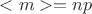 $<m> = np$