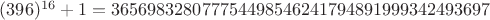 $(396)^{16}+1 = 365698328077754498546241794891999342493697$
