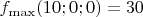 $f_{\max}(10;0;0)=30$