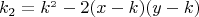 \[
k_2  = k^{_2 }  - 2(x - k)(y - k)
\]