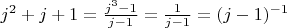 $j^2+j+1=\frac{j^3-1}{j-1}=\frac1{j-1}=(j-1)^{-1}$