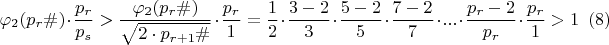 $$\varphi_{2}(p_{r}\#)\cdot \dfrac {p_{r}}{p_{s}}>\dfrac {\varphi_{2}({p_{r}\#})}{\sqrt {2\cdot p_{r+1}\#}}\cdot \dfrac {p_{r}}{1}=\dfrac {1}{2}\cdot \dfrac {3-2}{3} \cdot \dfrac {5-2}{5}\cdot \dfrac {7-2}{7}\cdot... \cdot \dfrac {p_{r}-2}{p_{r}}\cdot \dfrac {p_{r}}{1}>1\eqno (8) $$