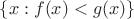 $\{x:f(x)<g(x)\}$