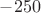 $-250$