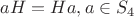 $ aH = Ha, a \in S_4$