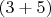 $(3+5)$