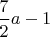 $\dfrac72a-1$
