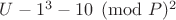 $U-1^ 3 - 1\eguiv 0\pmod P ^ 2$