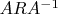 $ARA^{-1}$