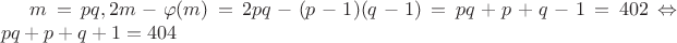 $m=pq, 2m- \varphi (m) = 2pq - (p-1)(q-1) = pq+p+q-1=402 \Leftrightarrow pq+p+q+1=404$