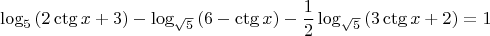 $$\log_{5}{(2\ctg{x}+3)}-\log_{\sqrt{5}}{(6-\ctg{x})}-\dfrac{1}{2}\log_{\sqrt{5}}{(3\ctg{x}+2)}=1$$