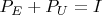 $P_E+P_U=I$