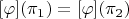 $[\varphi](\pi_1)=[\varphi](\pi_2)$