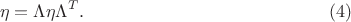 $$\eta=\Lambda \eta \Lambda^T. \eqno (4)$$