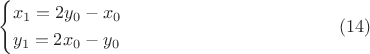 $$
\left\{ \begin{gathered}
  x_1  = 2y_0  - x_0  \hfill \\
  y_1  = 2x_0  - y_0  \hfill \\ 
\end{gathered}  \right \eqno(14)
$$