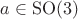 $a\in \mathrm{SO}(3)$