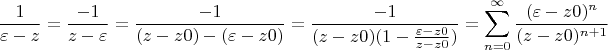 $$ \frac {1} {\varepsilon -z} = \frac {-1} {z-\varepsilon} =\frac {-1}{(z-z0)-(\varepsilon - z0)} =\frac {-1} {(z-z0)(1-\frac {\varepsilon-z0}{z-z0})} = \sum\limits_{n=0}^{\infty} \frac {(\varepsilon - z0) ^n}{(z-z0)^{n+1}}$$
