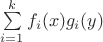$\sum\limits_{i=1}^kf_i(x)g_i(y)$