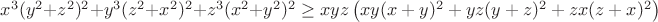 $x^3(y^2+z^2)^2+y^3(z^2+x^2)^2+z^3(x^2+y^2)^2 \geq xyz \left( xy(x+y)^2+yz(y+z)^2+zx(z+x)^2 \right)$