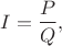 $$I = \frac{P}{Q},$$
