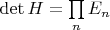 $ \mathop{\mathrm{det}} H = \prod\limits_{n}{E_n}$