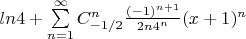 $ ln4+\sum\limits_{n=1}^\infty C_{-1/2}^n \frac {(-1)^{n+1}} {2n 4^n} (x+1)^n $