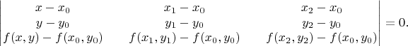 $$
\begin{vmatrix}
x - x_0 && x_1 - x_0 && x_2 - x_0 \\
y - y_0 && y_1 - y_0 && y_2 - y_0 \\
f(x, y) - f(x_0, y_0) && f(x_1, y_1) - f(x_0, y_0) && f(x_2, y_2) - f(x_0, y_0)
\end{vmatrix} = 0.
$$