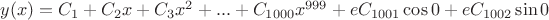 $y(x)=C_1+C_2x+C_3x^2+...+C_{1000} x^{999}+eC_{1001} \cos 0+eC_{1002} \sin0$