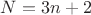 $N=3n+2$