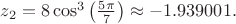 $z_2 = 8\cos^3\left(\frac{5\pi}{7}\right) \approx -1.939001.$