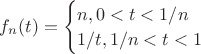 $f_n(t)=\begin{cases}
n, 0<t<1/n\\
1/t, 1/n<t<1\\
\end{cases}
$ $f_n(t)=\begin{cases}
n, 0<t<1/n\\
1/t, 1/n<t<1\\
\end{cases}
$