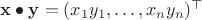 $\mathbf x \bullet \mathbf y = (x_1y_1, \ldots ,x_ny_n)^\top$