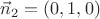 $\vec n_2=(0,1,0)$