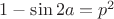 $1 -\sin 2a   = p^2$