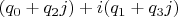 $(q_0 + q_2j) + i(q_1 + q_3j)$