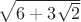 $\sqrt{6+3\sqrt{2}}$