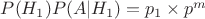 $P(H_1)P(A|H_1) = p_1\times p^m$