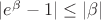 $|e^\beta -1|\leq |\beta|$