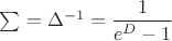 $\sum=\Delta^{-1}=\dfrac1{e^D-1}$